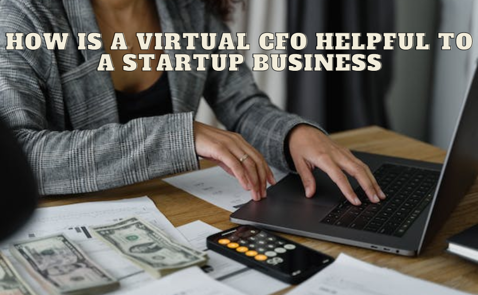 Is A Virtual CFO Helpful To A Startup Business