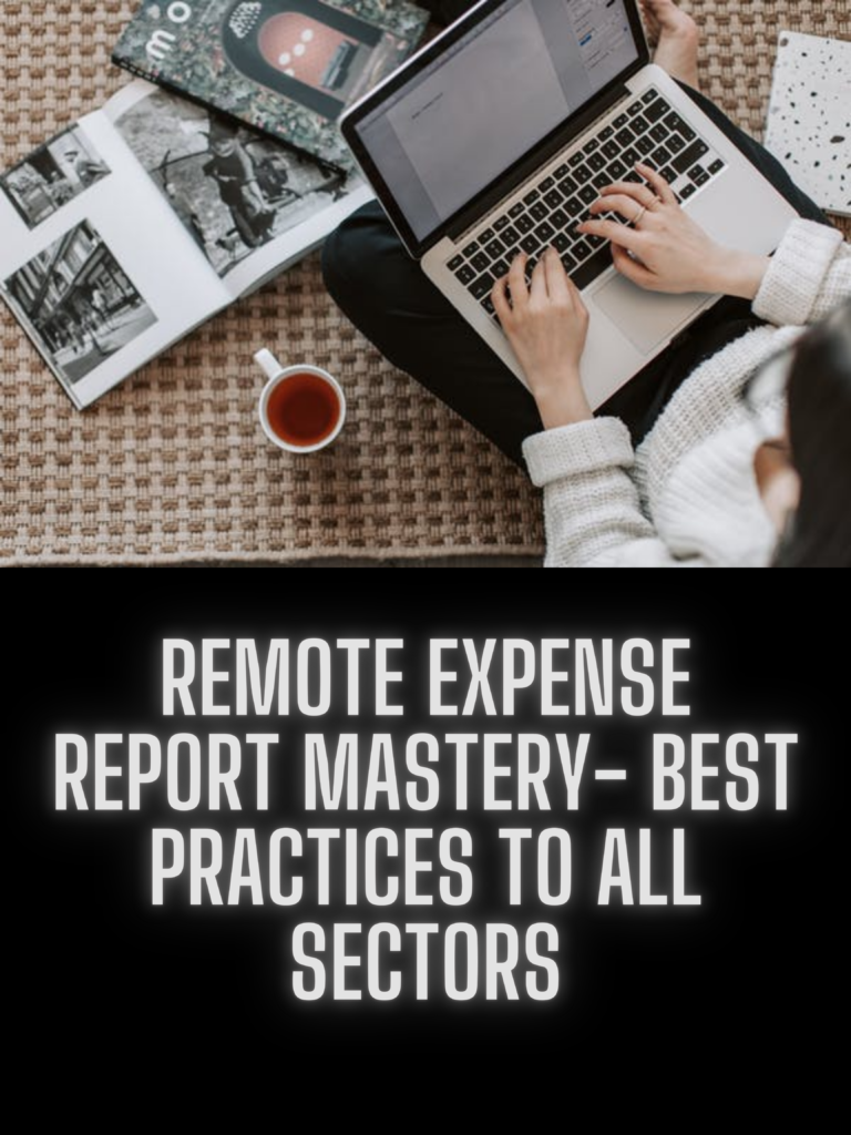 Remote Expense Report Mastery- Best Practices to All Sectors