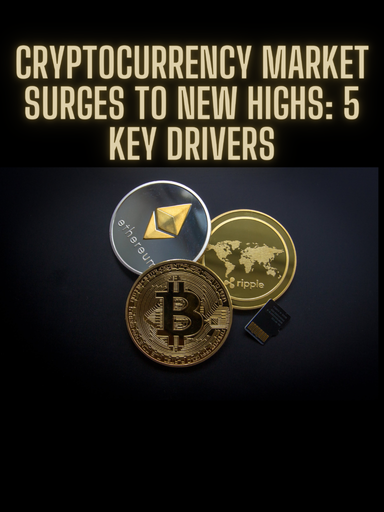 Cryptocurrency Market Surges to New Highs: 5 Key Drivers
