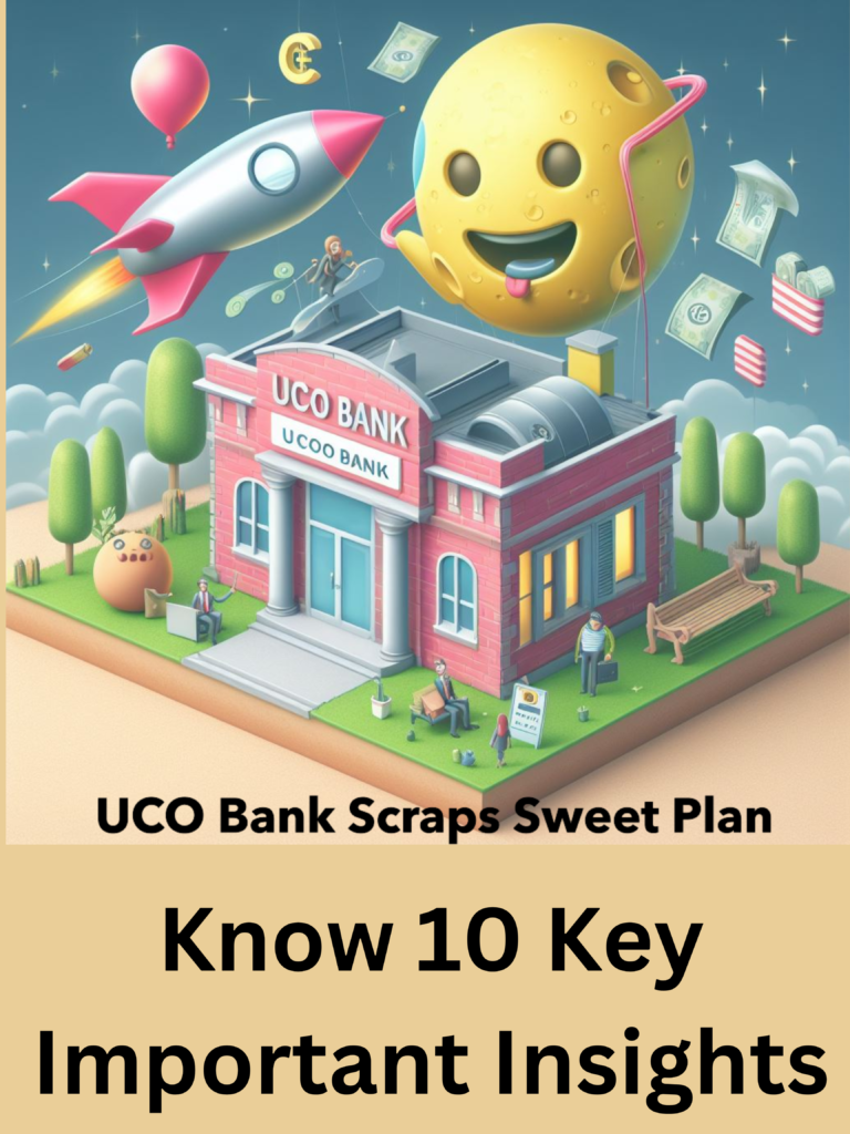 UCO Bank Scraps Sweet Plan: Know 10 Key Important Insights