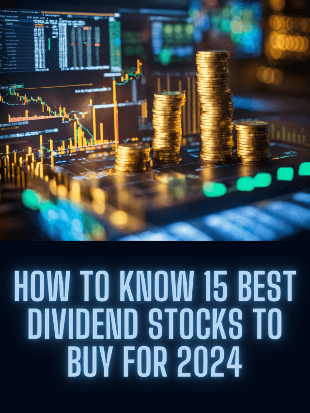 How to Know 15 Best Dividend Stocks to Buy for 2024