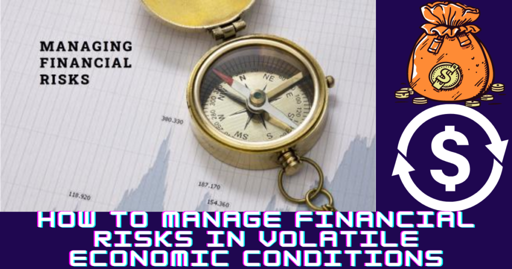 How to deal Financial Risks in Volatile Economic Conditions