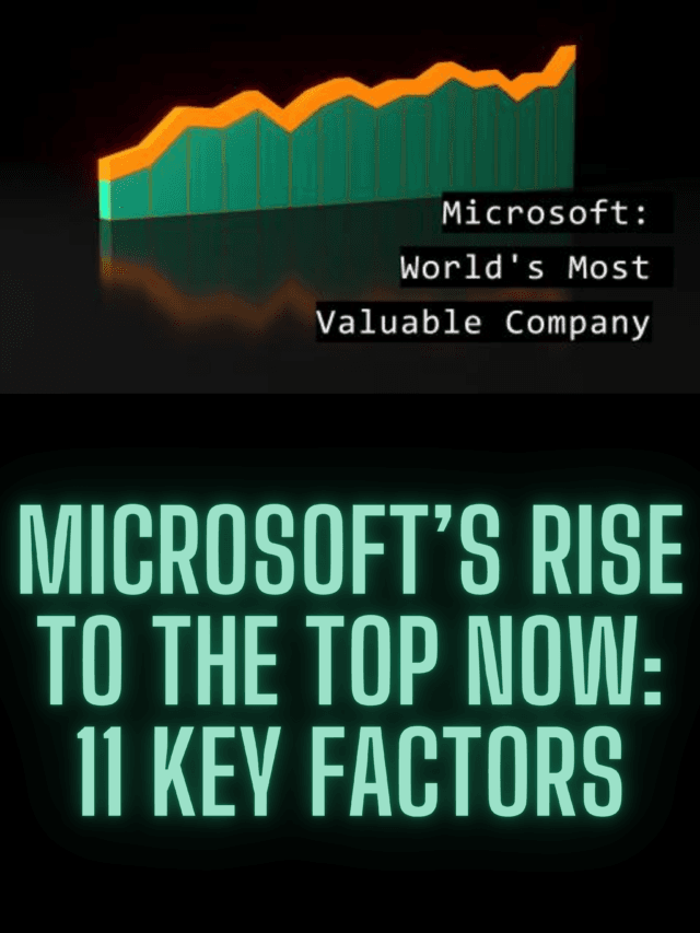 Microsoft’s Rise to the Top Now 11 Key Factors