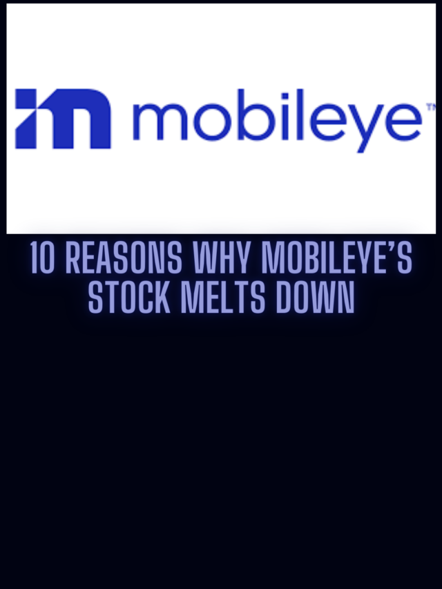 Unraveling the Meltdown: 10 Reasons Behind Mobileye’s Stock Decline