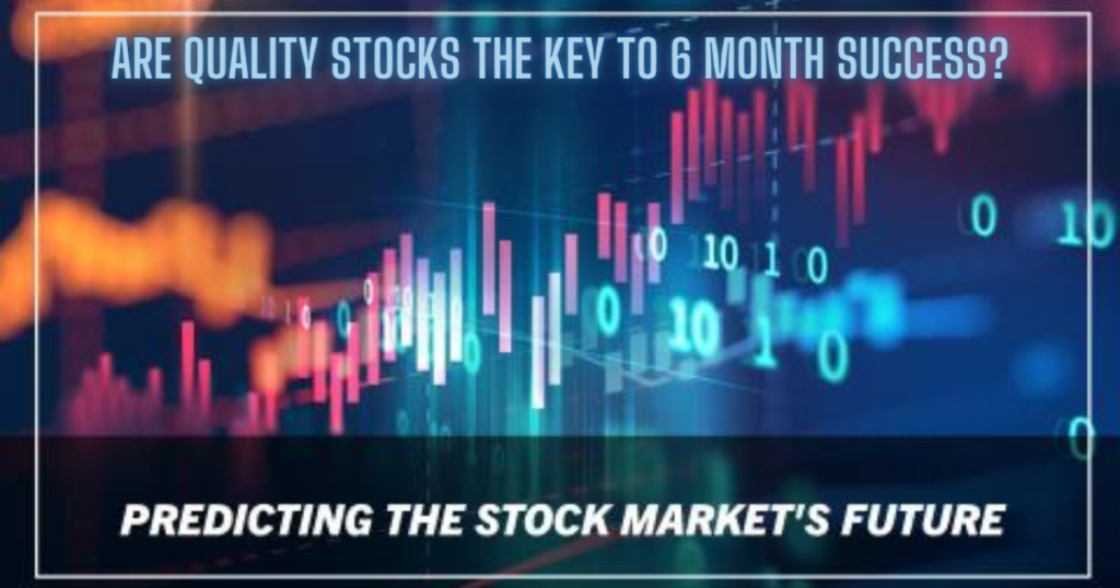 Are Quality Stocks the Key to 6 Month Success?