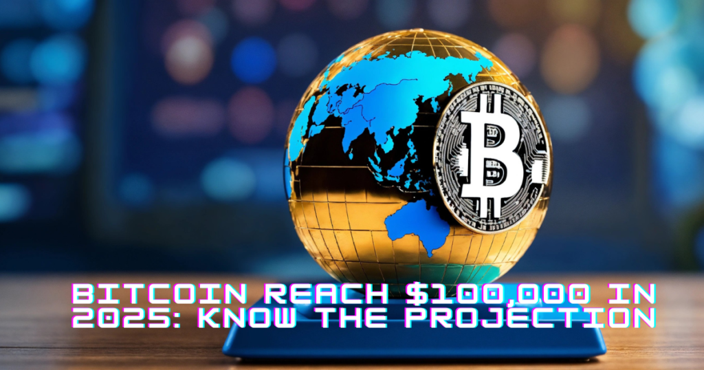 Bitcoin Reach $100,000 in 2025