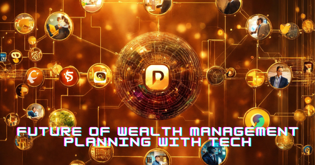 Technologies Are Shaping the Future of Wealth Management Planning