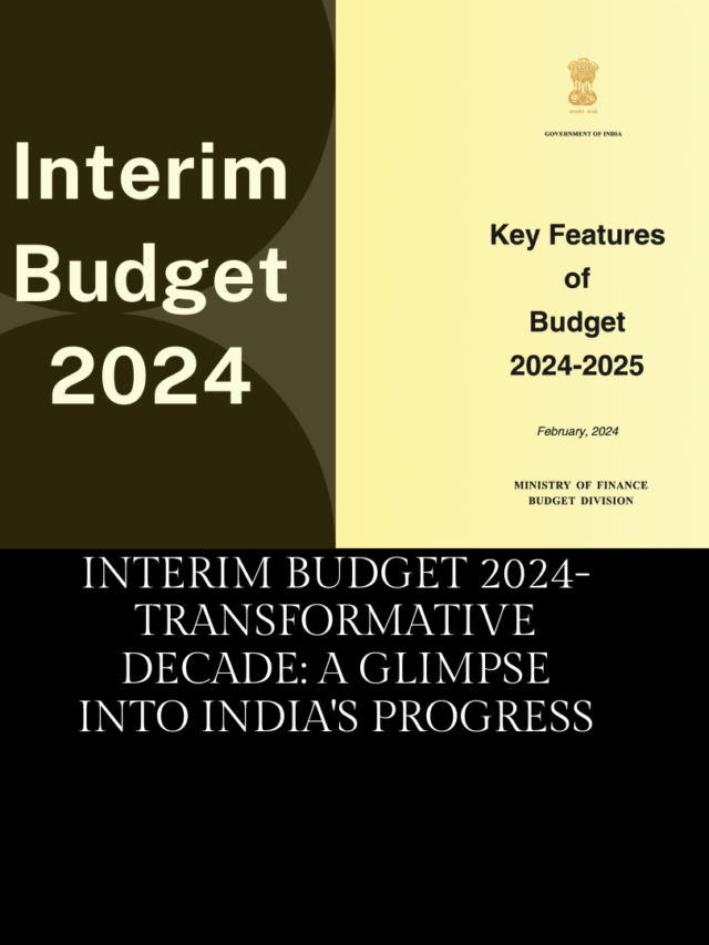Interim Budget 2024-Transformative Decade: A Glimpse into India’s Progress