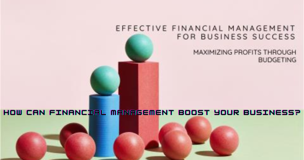 How Can Financial Management Boost Your Business?