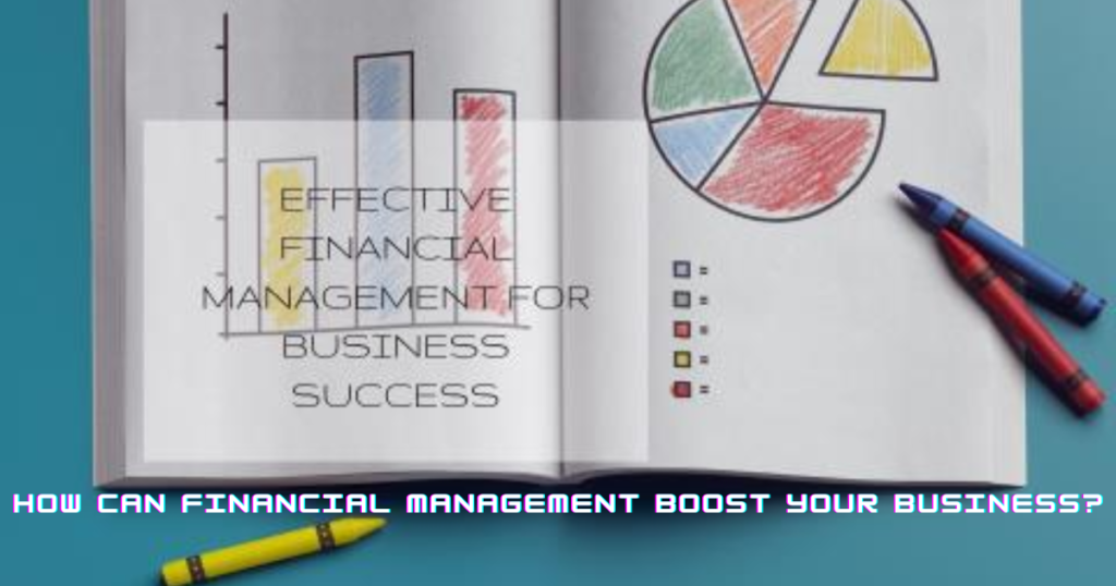 How Can Financial Management Boost Your Business?