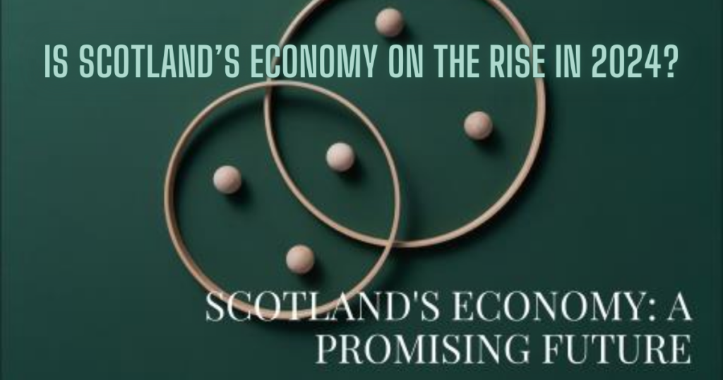 Is Scotland’s Economy on the Rise in 2024?