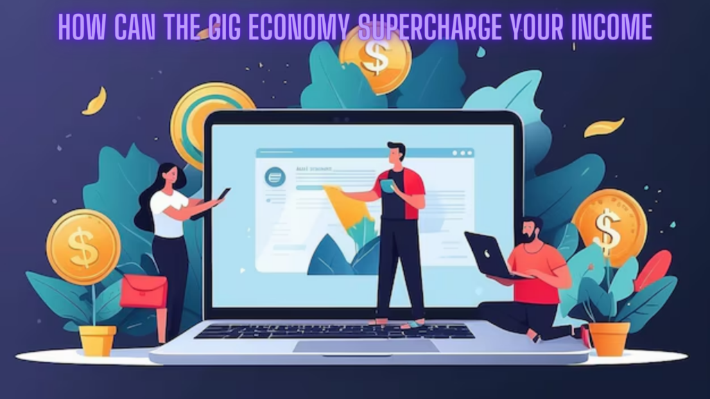 How Can The Gig Economy Supercharge Your Income