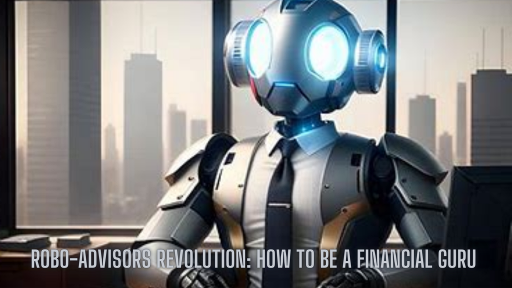 Robo-Advisors Revolution: How to Be a Financial Guru