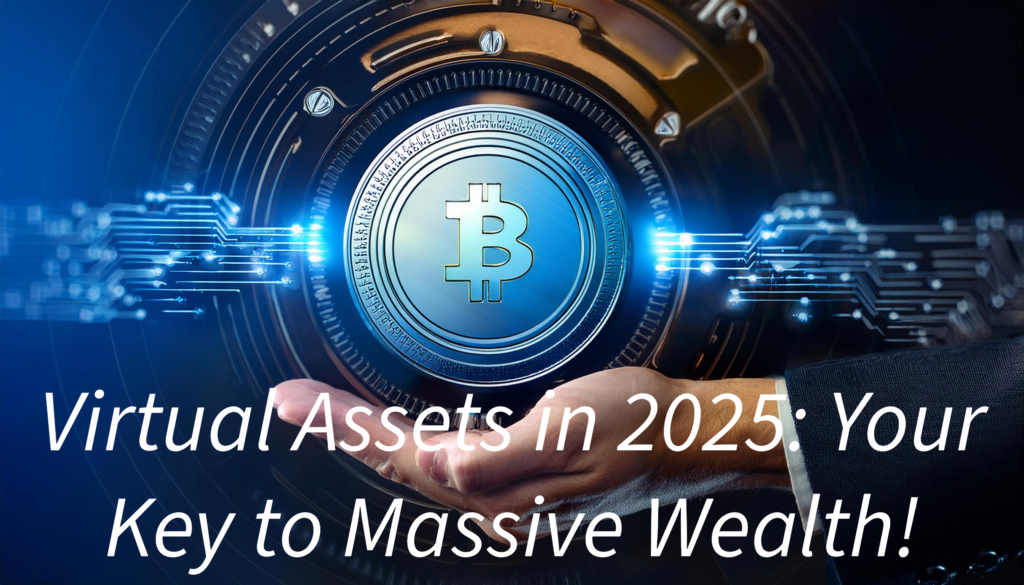 Virtual Assets in 2025: Your Key to Massive Wealth!