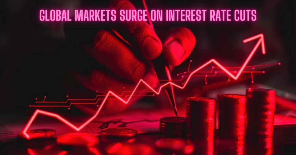 Global Markets Surge on Interest Rate Cuts