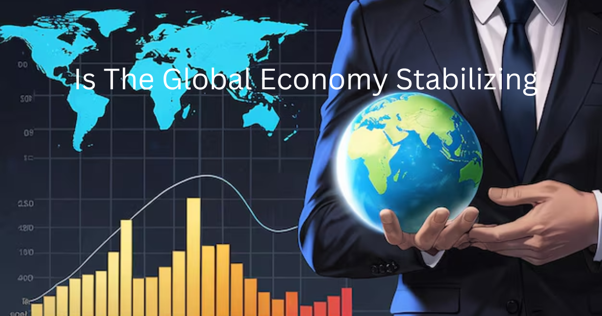 Global Economy Stabilizing Right Now