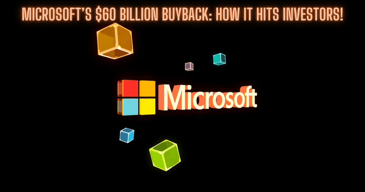 Microsoft’s 60 Billion Buyback How It Hits Investors! Now