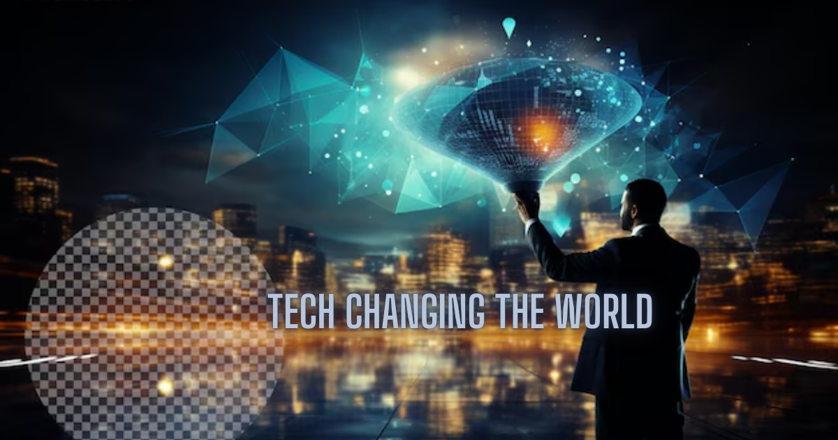 Tech Changing the World