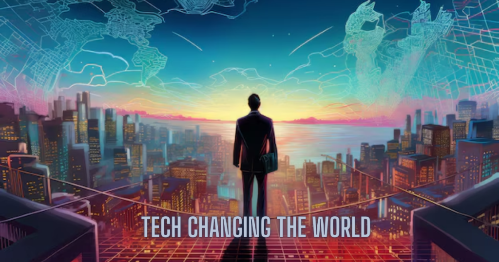 Tech Changing the World