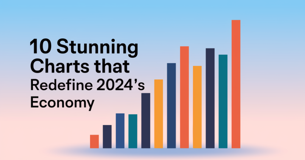 10 Stunning Charts That Redefine 2024's Economy Know Now