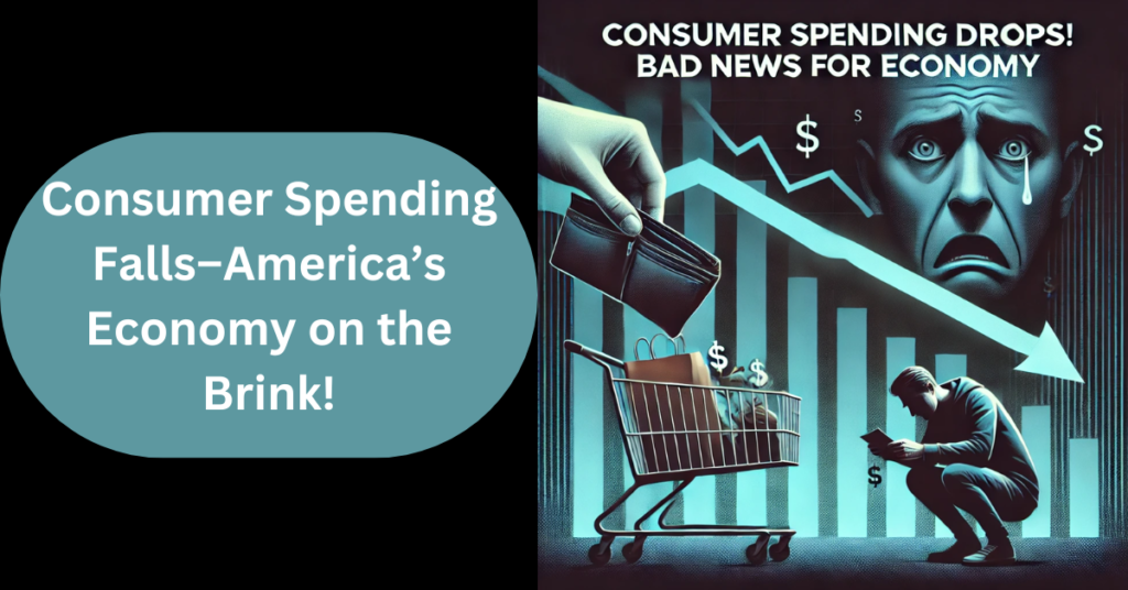 Consumer Spending Falls–America’s Economy on the Brink!