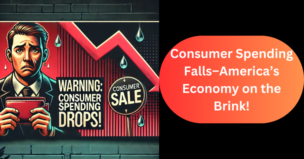 Consumer Spending Falls–America’s Economy on the Brink!